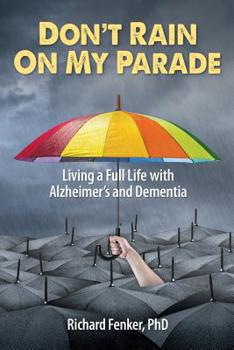 Paperback Don't Rain on My Parade: Living A Full Life with Alzheimer's and Dementia Book