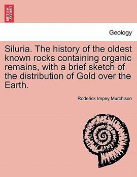 Paperback Siluria. The history of the oldest known rocks containing organic remains, with a brief sketch of the distribution of Gold over the Earth. Book