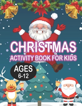 Christmas Activity book For KidsAges 6-12: Fun Children's Christmas Gift or Present for Toddlers & Kids - 50 Beautiful Pages to Color with Santa Claus, Reindeer, Snowmen & More!