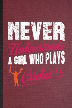 Paperback Never Underestimate a Girl Who Plays Cricket: Lined Notebook For Cricket Player. Funny Ruled Journal For Cricket Coach Fan. Unique Student Teacher Bla Book