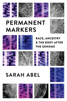Hardcover Permanent Markers: Race, Ancestry, and the Body After the Genome Book