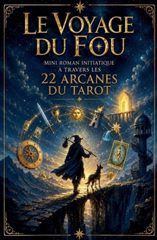 Le voyage du fou: Mini roman initiatique à travers les 22 arcanes du Tarot (French Edition)