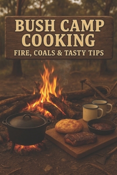 Paperback Bush Camp Cooking: Fire, Coals & Tasty Tips Book