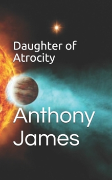 Daughter of Atrocity - Book #2 of the Sirona Cycle