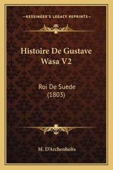 Paperback Histoire De Gustave Wasa V2: Roi De Suede (1803) [French] Book