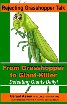 Paperback Rejecting Grasshopper Talk- From Grasshopper to Giant-Killer: Defeating Giants Daily! Book