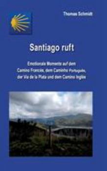 Paperback Santiago ruft: Emotionale Momente auf dem Camino Francés, dem Caminho Portugues, der Vía de la Plata und dem Camino Inglés [German] Book