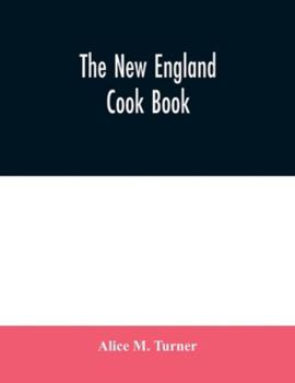 Paperback The New England cook book. The latest and best methods for economy and luxury at home, containing nearly a thousand of the best up-to-date receipts fo Book