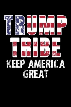 Paperback Trump Tribe Keep America Great: Journal / Notebook / Diary Gift - 6"x9" - 120 pages - White Lined Paper - Matte Cover Book