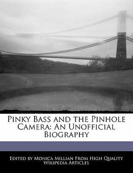 Paperback Pinky Bass and the Pinhole Camera: An Unofficial Biography Book