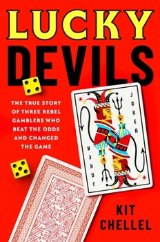 Hardcover Lucky Devils: The True Story of Three Rebel Gamblers Who Beat the Odds and Changed the Game Book