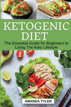 Paperback Ketogenic Diet: The Essential Guide for Beginners to Living the Keto Lifestyle (Weight Loss, Fat Loss, Low-Carb Diet, High-Fat Diet, K Book