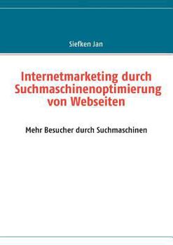 Paperback Internetmarketing durch Suchmaschinenoptimierung von Webseiten: Mehr Besucher durch Suchmaschinen [German] Book