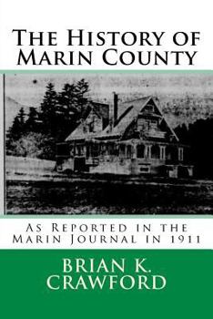 Paperback The History of Marin County: As Reported in the Marin Journal in 1911 Book