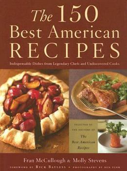 Hardcover The 150 Best American Recipes: Indispensable Dishes from Legendary Chefs and Undiscovered Cooks Book