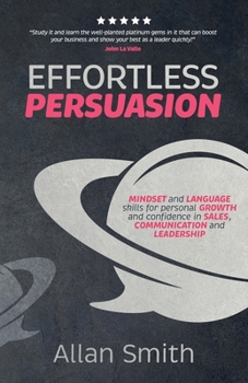 Paperback Effortless Persuasion: Mindset and Language Skills for Personal Growth and Confidence in Sales, Communication and Leadership Book