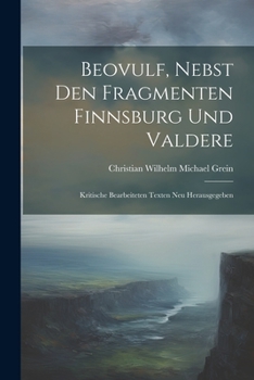 Paperback Beovulf, Nebst den Fragmenten Finnsburg und Valdere: Kritische Bearbeiteten Texten neu Herausgegeben Book