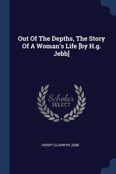 Paperback Out Of The Depths, The Story Of A Woman's Life [by H.g. Jebb] Book