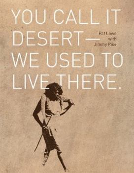 Paperback You Call It Desert--We Used to Live There Book