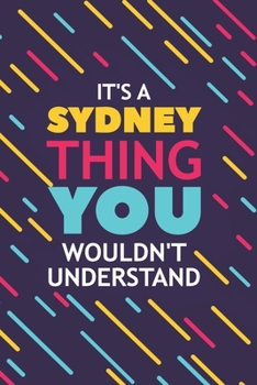 Paperback It's a Sydney Thing You Wouldn't Understand: Lined Notebook / Journal Gift, 120 Pages, 6x9, Soft Cover, Glossy Finish Book