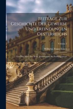 Paperback Beiträge Zur Geschichte Der Gewerbe Und Erfindungen Oesterreichs: Von Der Mitte Des Xviii. Jahrhunderts Bis Zur Gegenwart; Volume 2 [German] Book