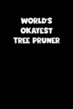 Paperback World's Okayest Tree Pruner Notebook - Tree Pruner Diary - Tree Pruner Journal - Funny Gift for Tree Pruner: Medium College-Ruled Journey Diary, 110 p Book