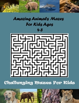 Paperback Amazing Animals Mazes For Kids Ages 4-8: Fun First Maze Activity Book for Kids/ Workbook for Games (Maze Books for Kids) Great for Developing Problem Book