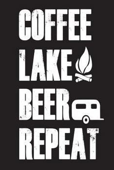Paperback Coffee Lake Beer Repeat: Funny Summer Vacation Camping Trip Gift Notebook Book