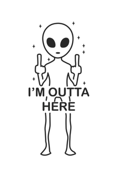 I'm Outta Here: Sci-Fi, Alien, Ufo, Weltraum Dina5 Blanko Malheft Notizbuch Tagebuch Planer Notizblock Kladde Journal Strazze
