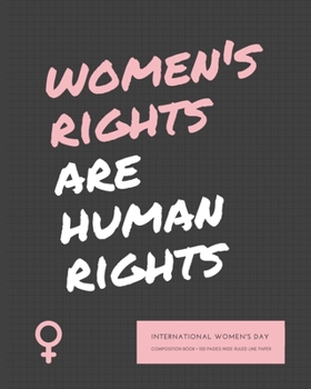 Paperback Women's Rights are Human Rights: International Women's Day - Anniversary Day to Remember - Wide Ruled Line Paper - 8" x 10" (20.32 x 25.4 cm) Book