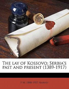 Paperback The Lay of Kossovo; Serbia's Past and Present (1389-1917) Book