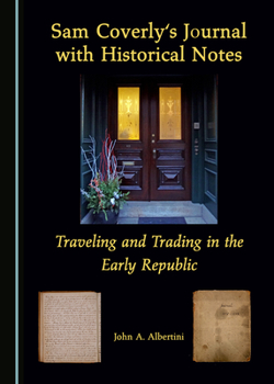 Hardcover Sam Coverly's Journal with Historical Notes: Traveling and Trading in the Early Republic Book