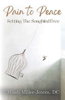 Paperback Pain To Peace: Setting the Songbird Free Book
