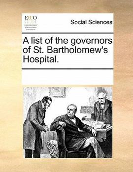 Paperback A List of the Governors of St. Bartholomew's Hospital. Book