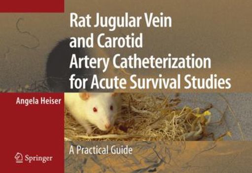 Spiral-bound Rat Jugular Vein and Carotid Artery Catheterization for Acute Survival Studies: A Practical Guide Book