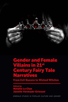 Hardcover Gender and Female Villains in 21st Century Fairy Tale Narratives: From Evil Queens to Wicked Witches Book