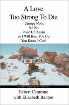 Paperback A Love Too Strong To Die: Unrope Now, No No Rope Up Again or I Will Beat You Up You Know I Can! Book