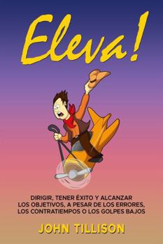 Paperback Eleva!: Dirigir, tener éxito y alcanzar los objetivos, a pesar de los errores, los contratiempos o los golpes bajos (Spanish Edition) [Spanish] Book