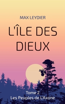 Paperback L'Île des Dieux: Tome 2 Les Peuples de L'Axone [French] Book