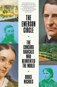 The Emerson Circle: The Concord Radicals Who Reinvented the World