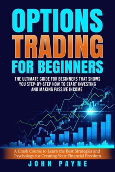 Paperback Options Trading for Beginners: The Ultimate Guide for Beginners That Shows You Step-by-Step How to Start Investing and Making Passive Income Book
