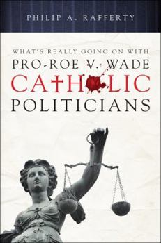 Paperback What's Really Going on with Pro-Roe V. Wade Catholic Politicians Book