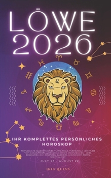 Ihr Komplettes Persönliches Horoskop Für Den Löwe 2026: Monatliche astrologische Vorhersagen für jedes Sternzeichen der Astrologie – Liebe, Romantik, ... (Himmlisches Erwachen 2026) (German Edition)