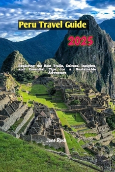 Paperback Hiking Peru 2025: Exploring the Best Trails, Cultural Insights, and Essential Tips for a Sustainable Adventure Book