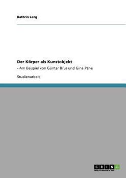 Paperback Der Körper als Kunstobjekt: - Am Beispiel von Günter Brus und Gina Pane [German] Book