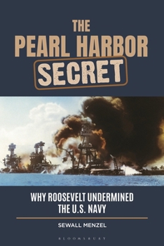 Paperback The Pearl Harbor Secret: Why Roosevelt Undermined the U.S. Navy Book