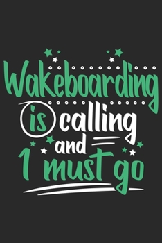 Wakeboarding Is Calling And I Must Go: Funny Cool Wakeboarder Journal | Notebook | Workbook | Diary | Planner - 6x9 - 120 College Ruled Lined Paper ... For Wakeboarding Enthusiasts, Lovers, Fans