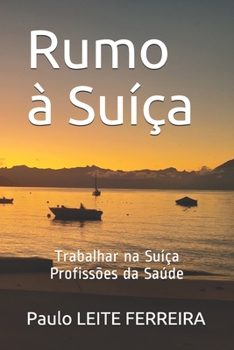 Paperback Rumo à Suíça: Trabalhar na Suíça - Profissões da Saúde [Portuguese] Book