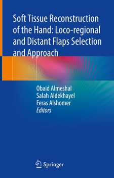 Hardcover Soft Tissue Reconstruction of the Hand: Loco-Regional and Distant Flaps Selection and Approach Book