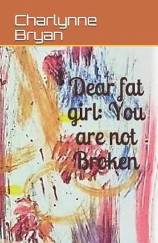 Paperback Dear fat girl: You are not Broken Book